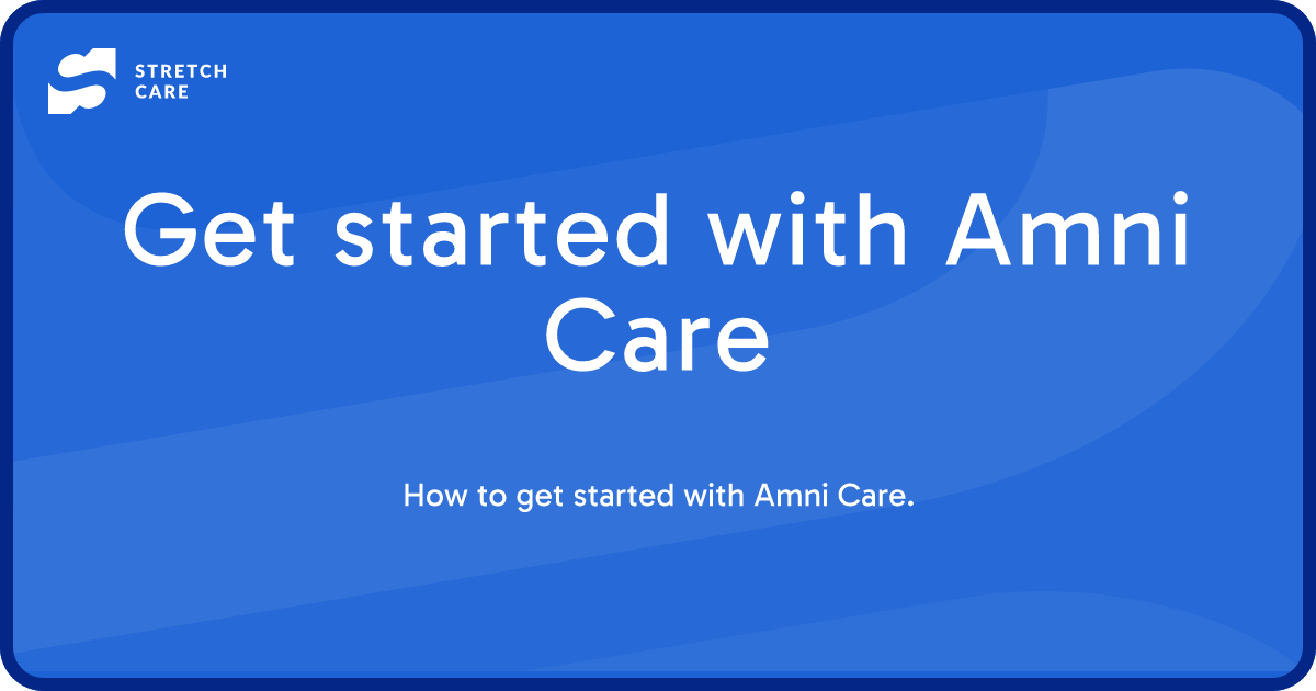 Get started with Amni Care • Stretch Care